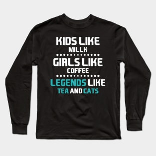 Legends Like Tea And Cats Long Sleeve T-Shirt